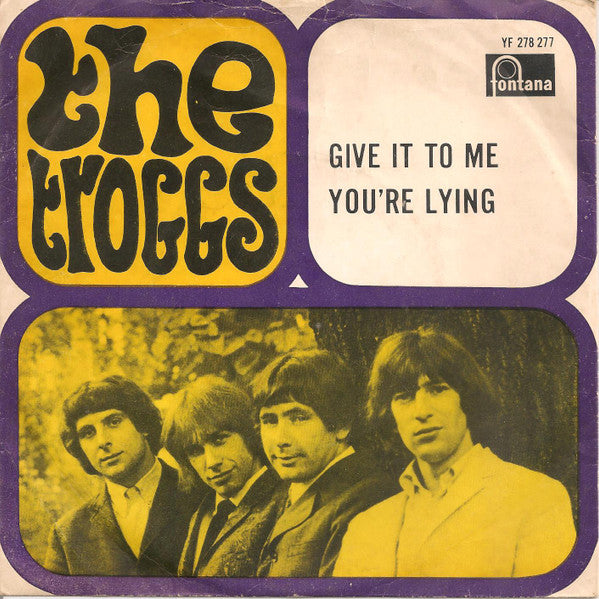 The Troggs : Give It To Me / You're Lying (7", Single, Mono)