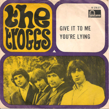 The Troggs : Give It To Me / You're Lying (7", Single, Mono)