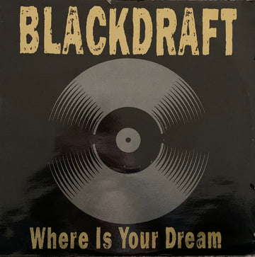 Blackdraft : Where Is Your Dream (12")