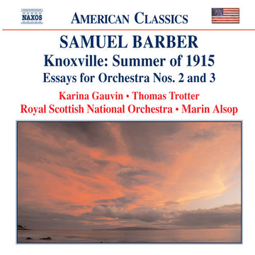 Samuel Barber, Karina Gauvin • Thomas Trotter • Royal Scottish National Orchestra • Marin Alsop : Knoxville: Summer Of 1915 • Essays For Orchestra Nos. 2 And 3 (CD, Album, RE)