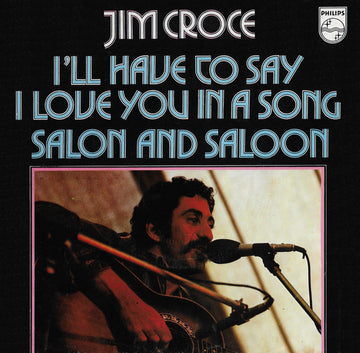 Jim Croce : I'll Have To Say I Love You In A Song / Salon And Saloon (7", Single)