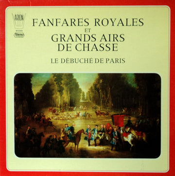 Le Débuché De Paris : Fanfares Royales Et Grands Airs De Chasse (LP)