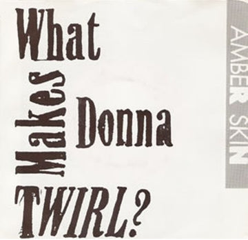 What Makes Donna Twirl? : Amber Skin (7", Single)