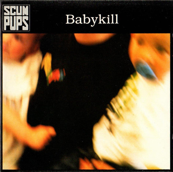 Scum Pups : Babykill (CD, MiniAlbum)