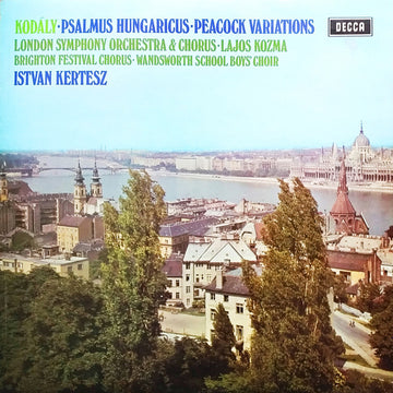 Zoltán Kodály • London Symphony Orchestra & London Symphony Chorus • Lajos Kozma, István Kertész : Psalmus Hungaricus • The Peacock Variations (LP, Album)