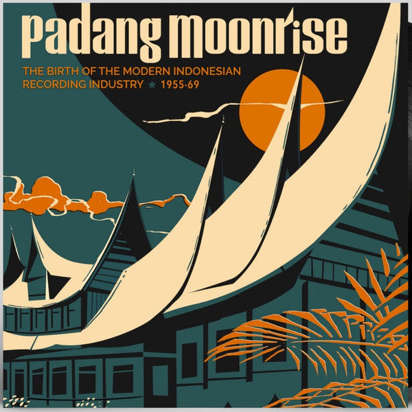 Various : Padang Moonrise (The Birth Of The Modern Indonesian Recording Industry ⋆ 1955-69) (2xLP, Comp + 7", Single)