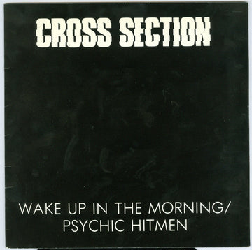 Cross Section (5) : Wake Up In The Morning / Psychic Hitmen (7", Single)