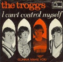 The Troggs : I Can't Control Myself  (7", Single, Mono)