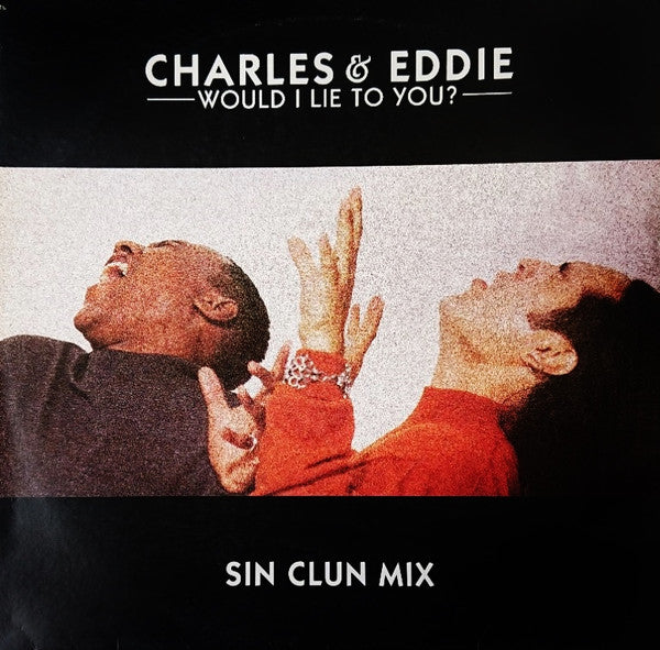 Charles & Eddie : Would I Lie To You? - Sin Clun Mix (12")