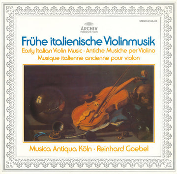 Musica Antiqua Köln • Reinhard Goebel : Frühe Italienische Violinmusik · Early Italian Violin Music · Antiche Musiche Per Violino · Musique Italienne Ancienne Pour Violon (LP, Album)