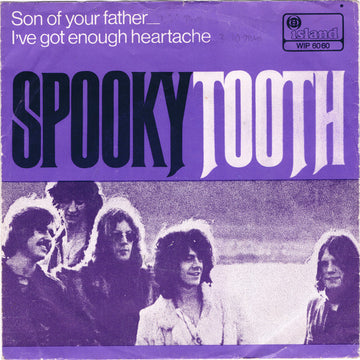 Spooky Tooth : Son Of Your Father / I've Got Enough Heartache (7", Single)