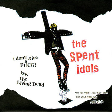 The Spent Idols : I Don't Give A Fuck B/W The Living Dead (7", Single)