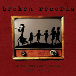 Broken Records : If The News Makes You Sad, Don't Watch It (7", Ltd)