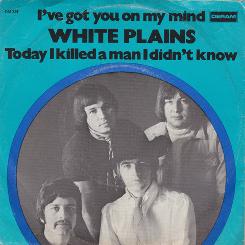 White Plains : I've Got You On My Mind / Today I Killed A Man I Didn't Know (7", Single)