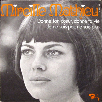 Mireille Mathieu : Donne Ton Cœur, Donne Ta Vie / Je Ne Sais Pas, Ne Sais Plus (7", Single)