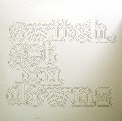 Switch (2) : Get On Downz (12")