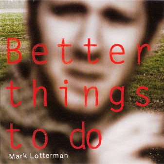 Mark Lotterman : Better Things To Do (CD, Album)