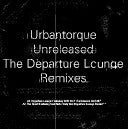 Various : Urbantorque Unreleased - The Departure Lounge Remixes (12")