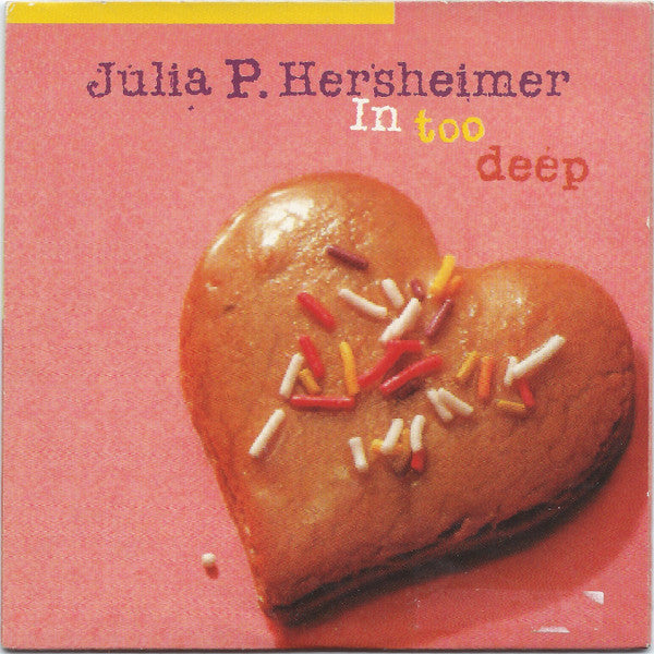 Julia P. Hersheimer : In Too Deep (CD, Single)
