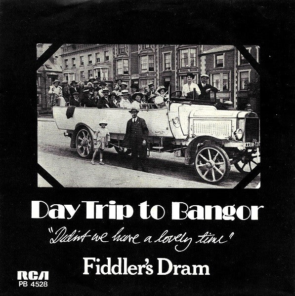 Fiddler's Dram : Daytrip To Bangor (Didn't We Have A Lovely Time) (7", Single)