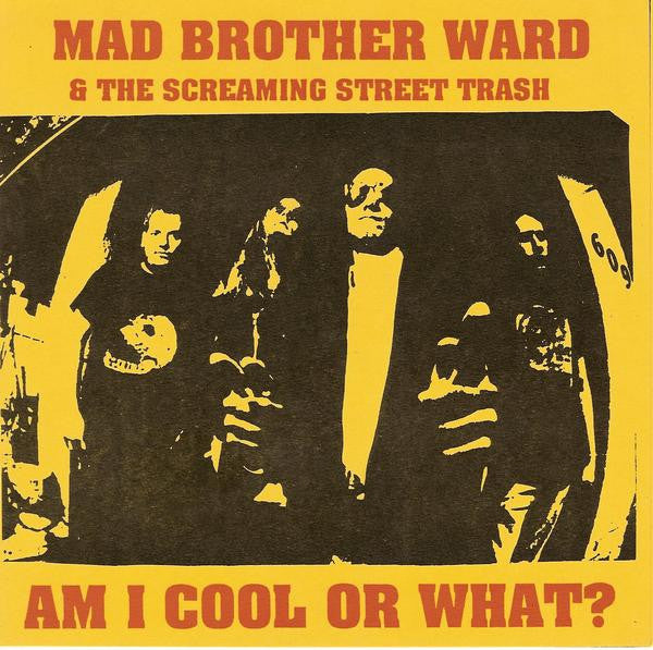 Mad Brother Ward And The Screamin' Street Trash : Am I Cool Or What? (7")
