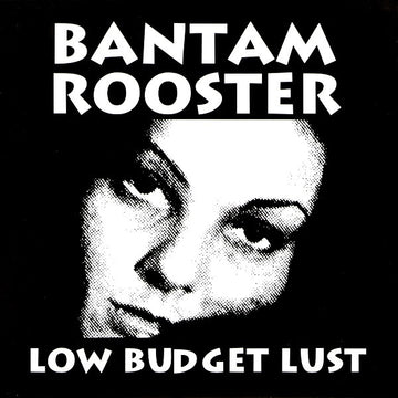 Bantam Rooster : Low Budget Lust (7")