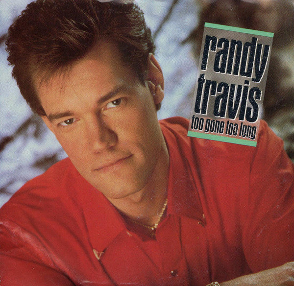 Randy Travis : Too Gone Too Long (7")