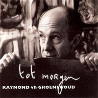 Raymond van het Groenewoud : Tot Morgen (CD, Album)