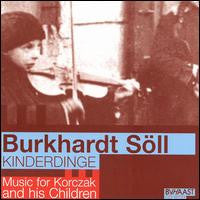 Burkhardt Söll : Kinderdinge: Music For Korczak And His Children (CD, Album)