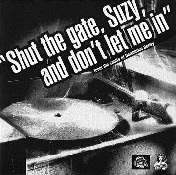 Various : "Shut The Gate, Suzy, And Don't Let Me In" (From The Vaults Of Demolition Derby) (CD, Comp)