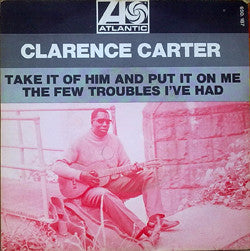 Clarence Carter : Take It Of Him And Put It On Me/ The Few Trouble I Had (7")