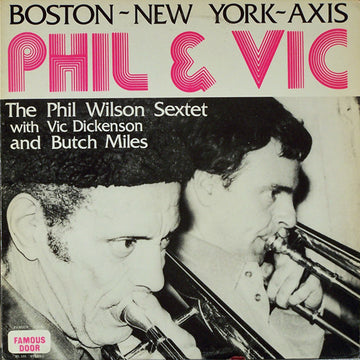 The Phil Wilson Sextet With Vic Dickenson And Butch Miles : Boston-New York Axis: Phil & Vic (LP, Album)