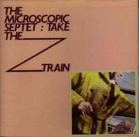 Microscopic Septet : Take The Z Train (LP, Album)