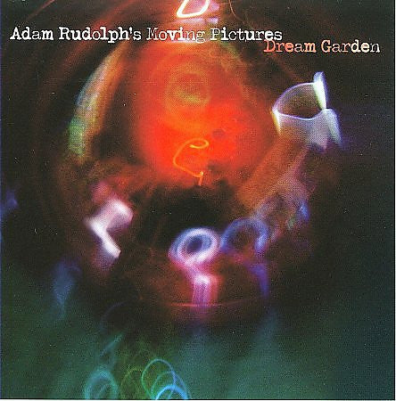 Adam Rudolph's Moving Pictures : Dream Garden (CD, Album)