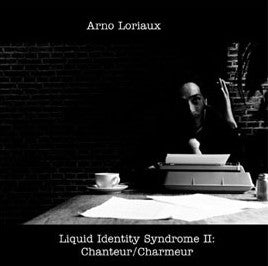 Arno Loriaux : Liquid Identity Syndrome II: Chanteur/Charmeur (CD, EP)