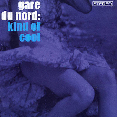 Gare Du Nord : Kind Of Cool (CD, Album, RP, Opt)