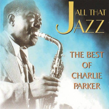 Charlie Parker : All That Jazz-The Best Of Charlie Parker (CD, Comp)