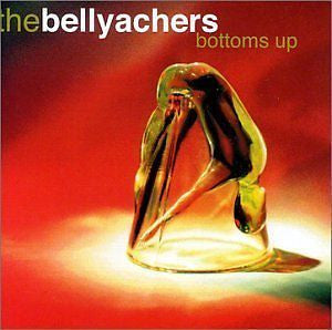 The Bellyachers : Bottoms Up (CD, Album)