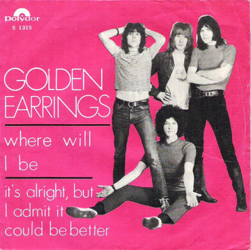 Golden Earrings* : Where Will I Be / It's Alright, But I Admit It Could Be Better (7", Single)