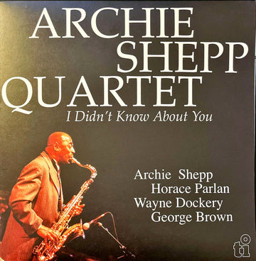 Archie Shepp, Horace Parlan, Wayne Dockery, George Brown : Archie Shepp Quartet - I Didn't Know About You (2xLP)