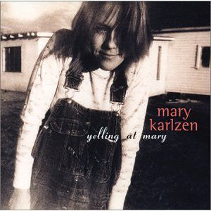 Mary Karlzen : Yelling At Mary (CD, Album, Enh, RE)