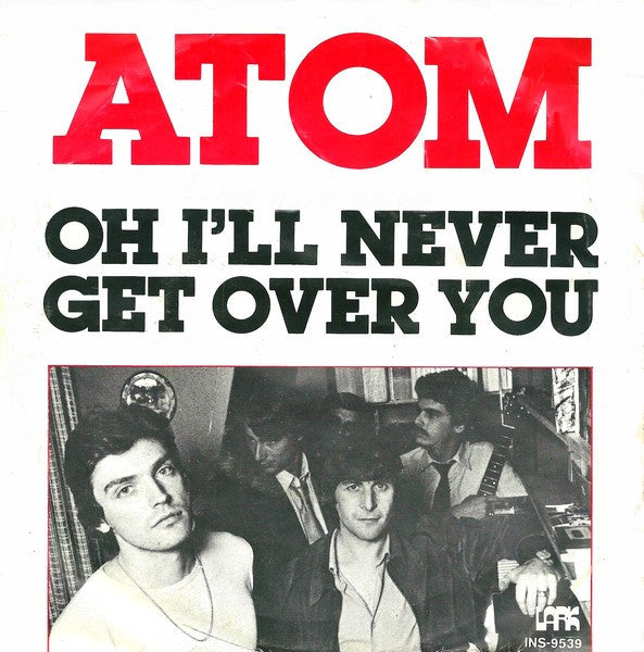 Atom (19) : Oh I'll Never Get Over You (7", Single)