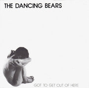 The Dancing Bears : Got To Get Out Of Here (7", Single)