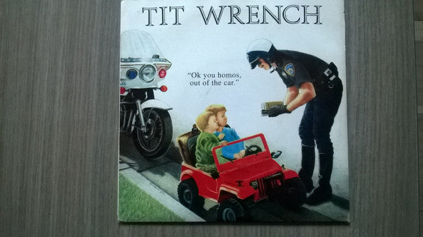 Tit Wrench : OK You Homos, Out Of The Car (7", Cle)