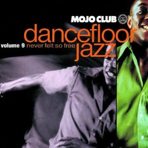 Various : Mojo Club Dancefloor Jazz Volume 9 - Never Felt So Free (CD, Comp, RE)