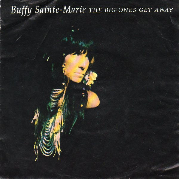 Buffy Sainte-Marie : The Big Ones Get Away (7")