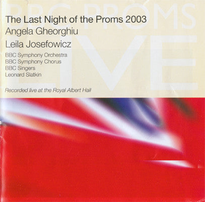 Leonard Slatkin / BBC Symphony Orchestra / BBC Symphony Chorus / BBC Singers / Angela Gheorghiu / Leila Josefowicz : The Last Night Of The Proms 2003 (CD, Album)