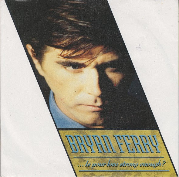 Bryan Ferry : ...Is Your Love Strong Enough? (7", Single)