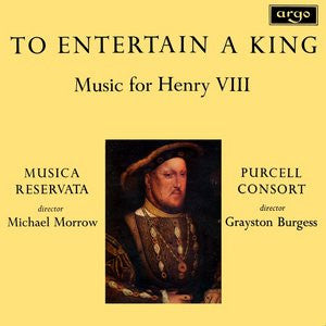 Musica Reservata, Michael Morrow / Purcell Consort*, Grayston Burgess : To Entertain A King (Music For Henry VIII) (LP)