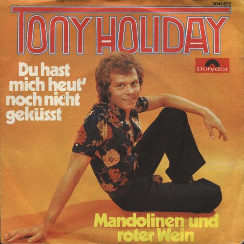 Tony Holiday : Du Hast Mich Heut' Noch Nicht Geküsst / Mandolinen Und Roter Wein (7", Single)